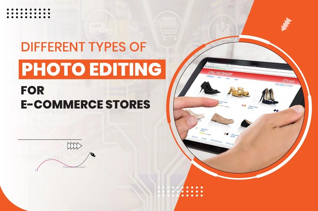 Different Types Of Photo Editing For E-commerce Stores