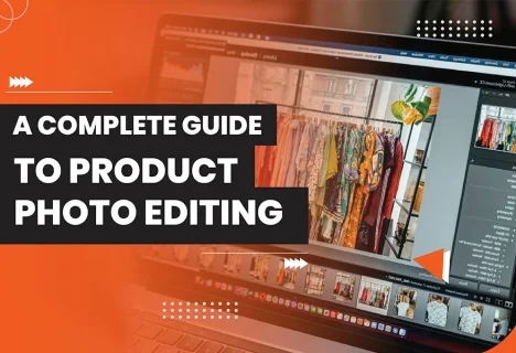 A Complete Guide to Product Photo Editing