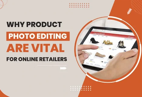 Why Photo Editing are Vital for Online Retailers