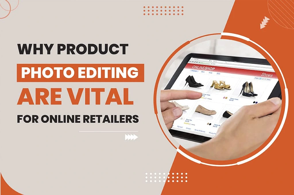 Why Photo Editing are Vital for Online Retailers