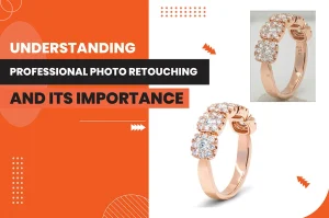 understand professional photo retouching and its importance