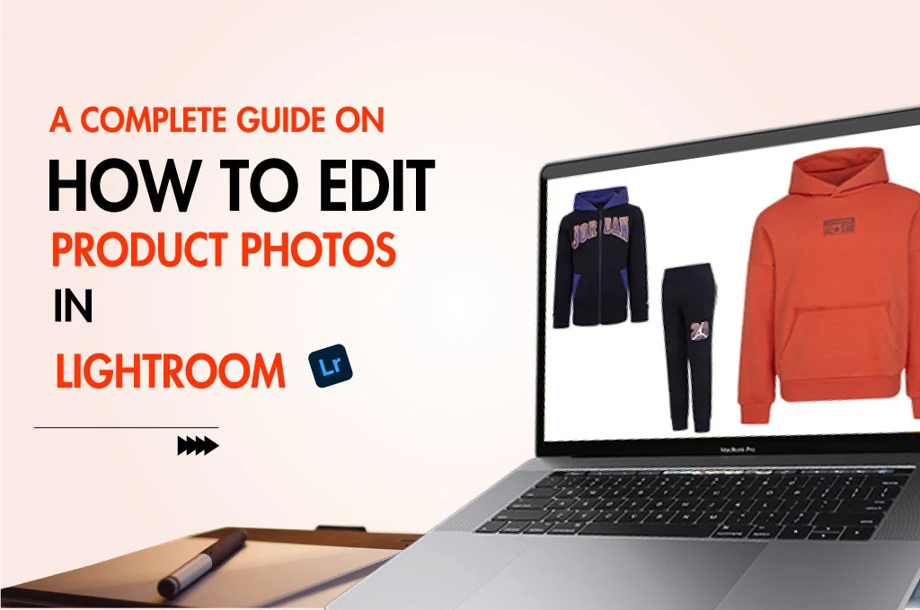 how to edit product photos in lightroom​