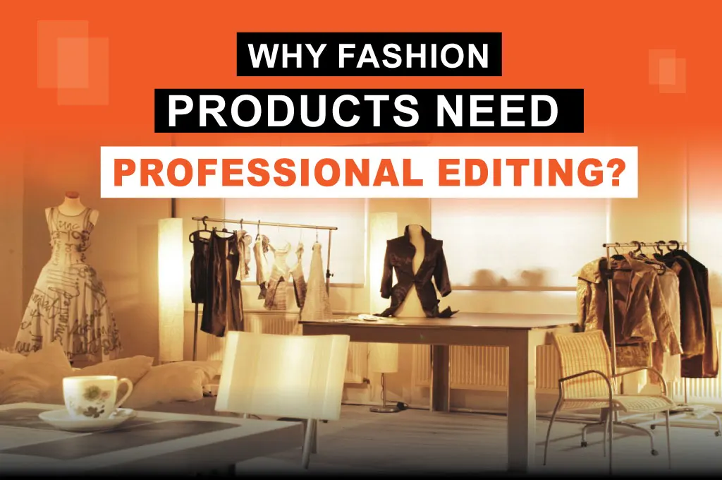 Fashion Products Need Professional Editing